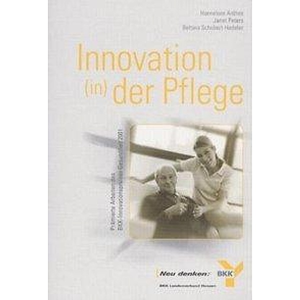 Innovation (in) der Pflege, Hannelore Anthes, Janet Peters, Bettina Schubert-Hadeler