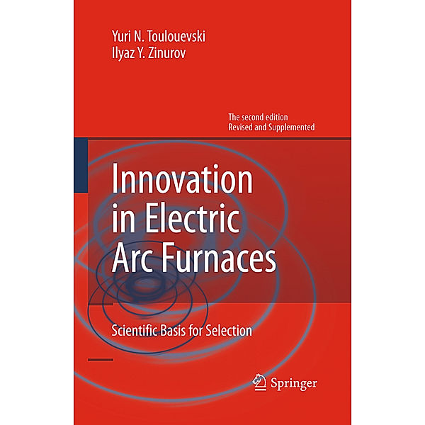 Innovation in Electric Arc Furnaces, Yuri N. Toulouevski, Ilyaz Y. Zinurov
