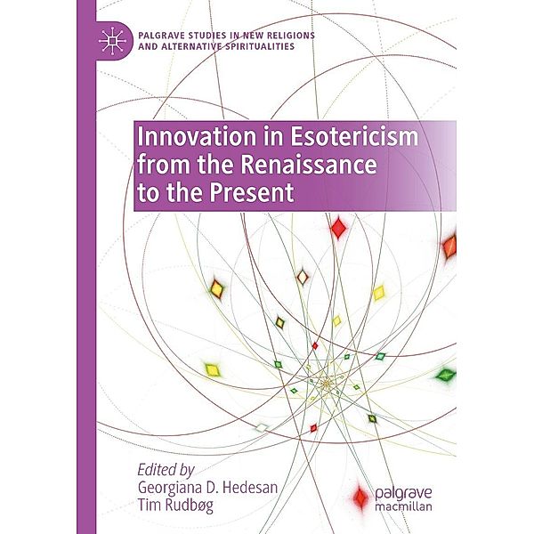 Innovation in Esotericism from the Renaissance to the Present / Palgrave Studies in New Religions and Alternative Spiritualities