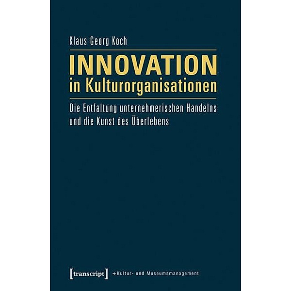 Innovation in Kulturorganisationen / Schriften zum Kultur- und Museumsmanagement, Klaus Georg Koch