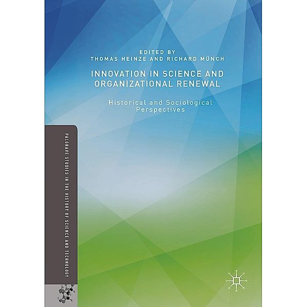Innovation in Science and Organizational Renewal / Palgrave Studies in the History of Science and Technology