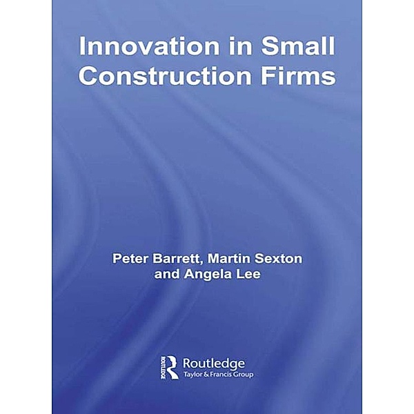Innovation in Small Construction Firms, Peter Barrett, Martin Sexton, Angela Lee