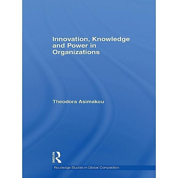 Innovation, Knowledge and Power in Organizations, Theodora Asimakou