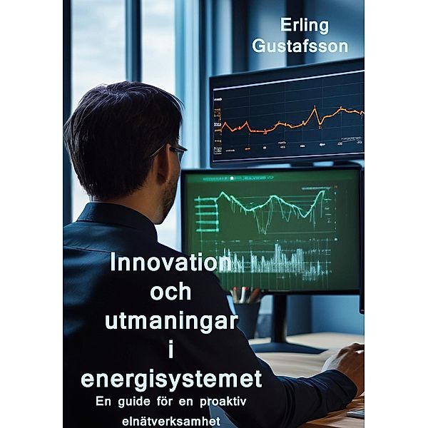 Innovation och utmaningar i ett nytt energisystem, Erling Gustafsson