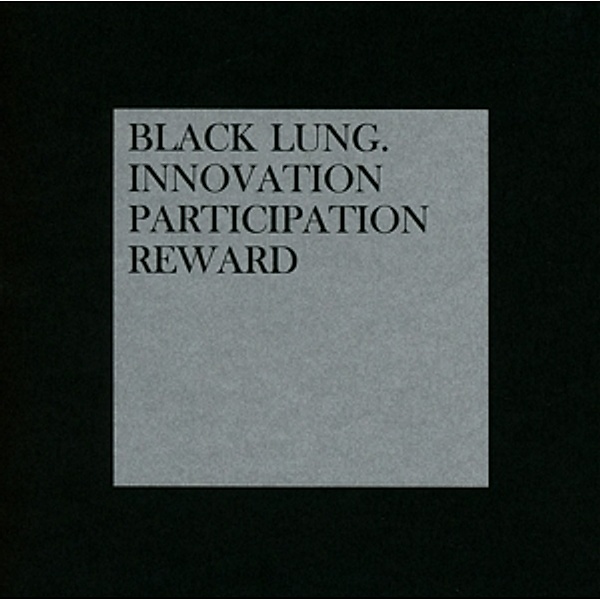Innovation.Participation.Reward, Black Lung