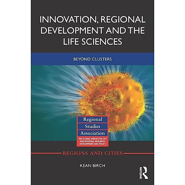 Innovation, Regional Development and the Life Sciences, Kean Birch
