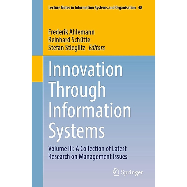 Innovation Through Information Systems / Lecture Notes in Information Systems and Organisation Bd.48