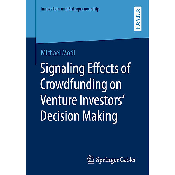 Innovation und Entrepreneurship / Signaling Effects of Crowdfunding on Venture Investors' Decision Making, Michael Mödl