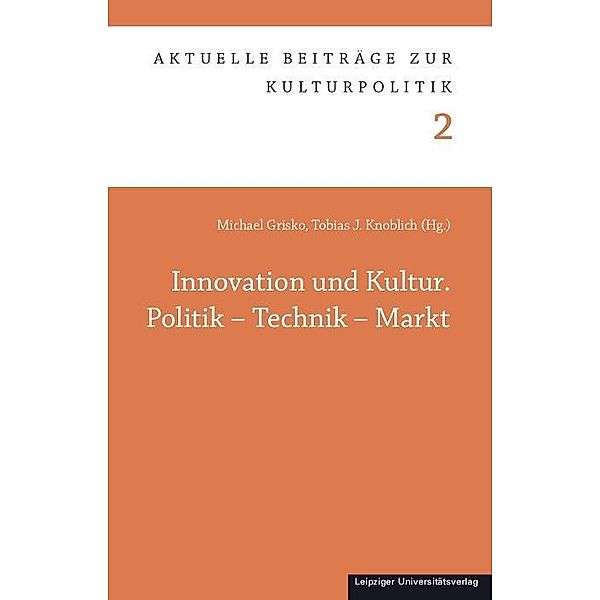 Innovation und Kultur. Politik - Technik - Markt, Tobias J. Knoblich