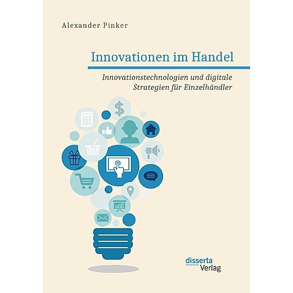 Innovationen im Handel. Innovationstechnologien und digitale Strategien für Einzelhändler, Alexander Pinker