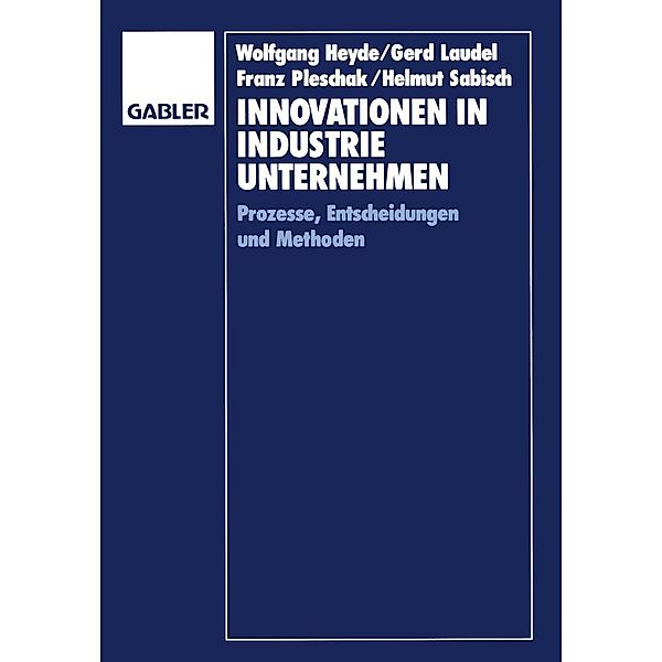 Innovationen in Industrieunternehmen, Gerd Laudel, Franz Pleschak, Helmut Sabisch