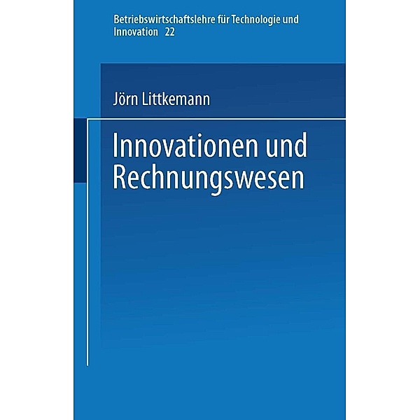 Innovationen und Rechnungswesen / Betriebswirtschaftslehre für Technologie und Innovation Bd.22