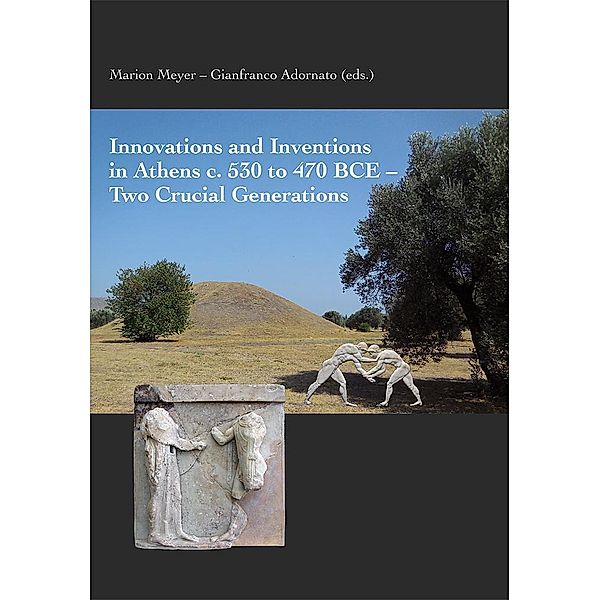 Innovations and Inventions in Athens c. 530 to 470 BCE - Two Crucial Generations, Marion Meyer, Gianfranco Adornato
