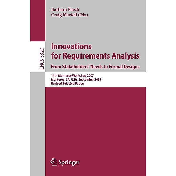 Innovations for Requirement Analysis. From Stakeholders' Needs to Formal Designs / Lecture Notes in Computer Science Bd.5320