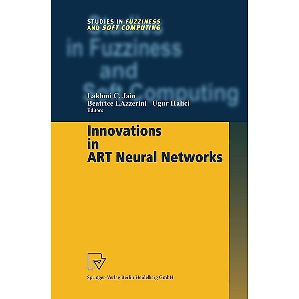 Innovations in ART Neural Networks / Studies in Fuzziness and Soft Computing Bd.43