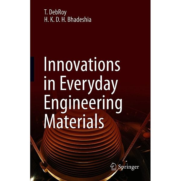 Innovations in Everyday Engineering Materials, T. DebRoy, H. K. D. H. Bhadeshia