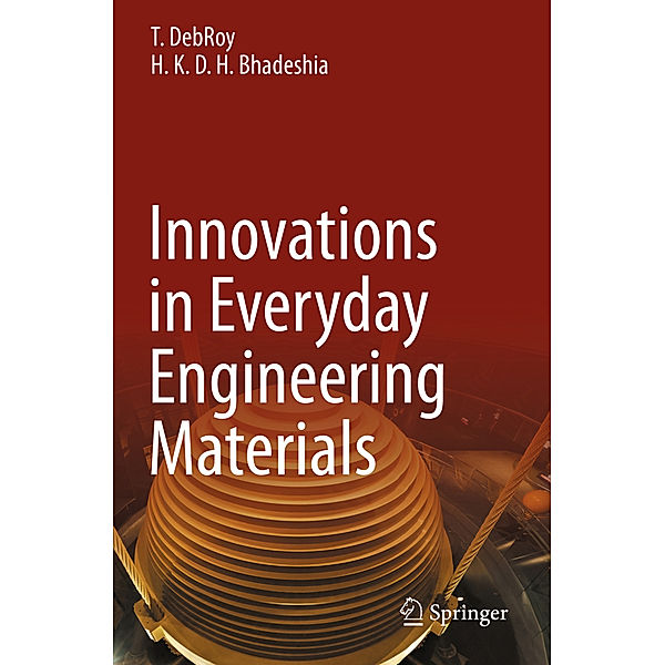 Innovations in Everyday Engineering Materials, T. DebRoy, H. K. D. H. Bhadeshia