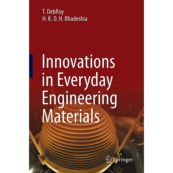 Innovations in Everyday Engineering Materials, T. DebRoy, H. K. D. H. Bhadeshia