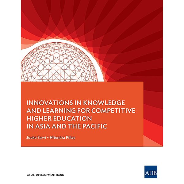 Innovations in Knowledge and Learning for Competitive Higher Education in Asia and the Pacific, Jouko Sarvi, Hitendra Pillay