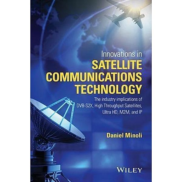Innovations in Satellite Communications and Satellite Technology, Daniel Minoli