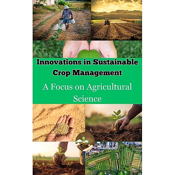 Innovations in Sustainable Crop Management : A Focus on Agricultural Science, Ruchini Kaushalya