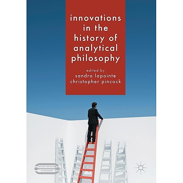 Innovations in the History of Analytical Philosophy / Palgrave Innovations in Philosophy