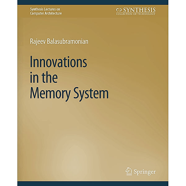 Innovations in the Memory System, Rajeev Balasubramonian