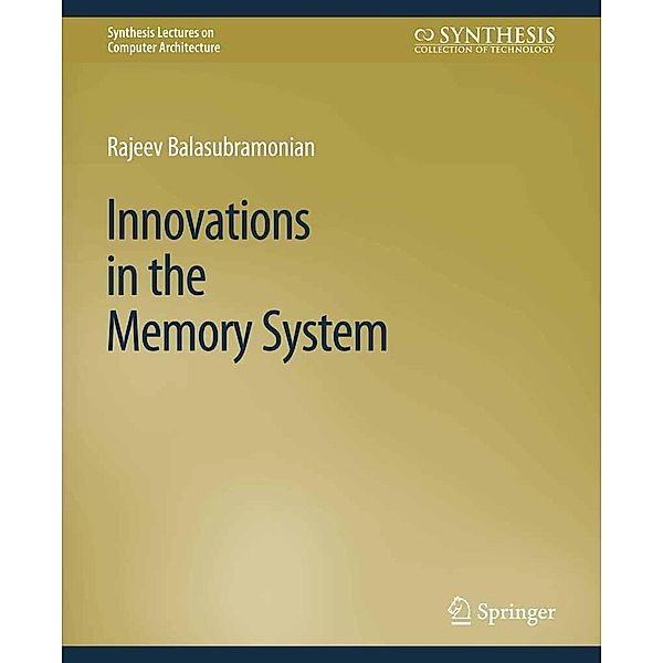 Innovations in the Memory System / Synthesis Lectures on Computer Architecture, Rajeev Balasubramonian