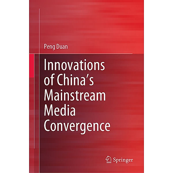 Innovations of China's Mainstream Media Convergence, Peng Duan