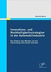 Innovations- und Nachhaltigkeitsstrategien in der Automobilindustrie: der Einfluss des Marktes auf die Entwicklung alternativer Antriebe - eBook - Mareike Wüste,