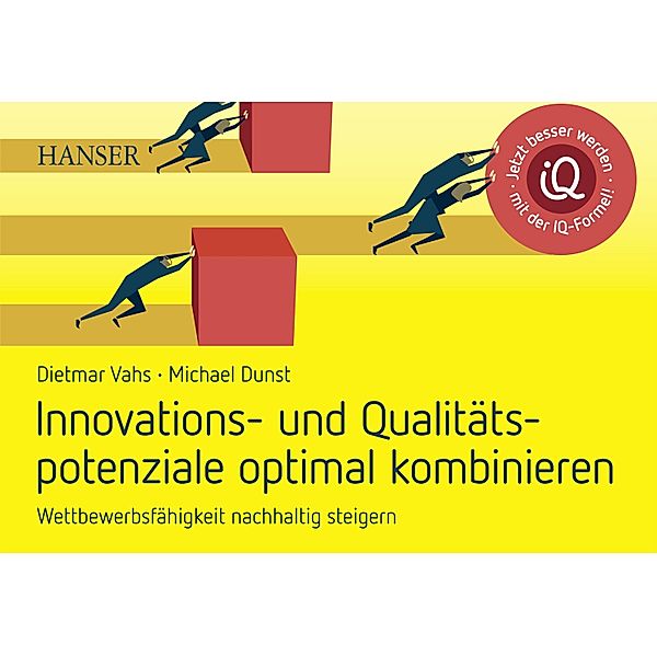 Innovations- und Qualitätspotenziale optimal kombinieren und Wettbewerbsfähigkeit nachhaltig steigern, Michael Dunst, Dietmar Vahs