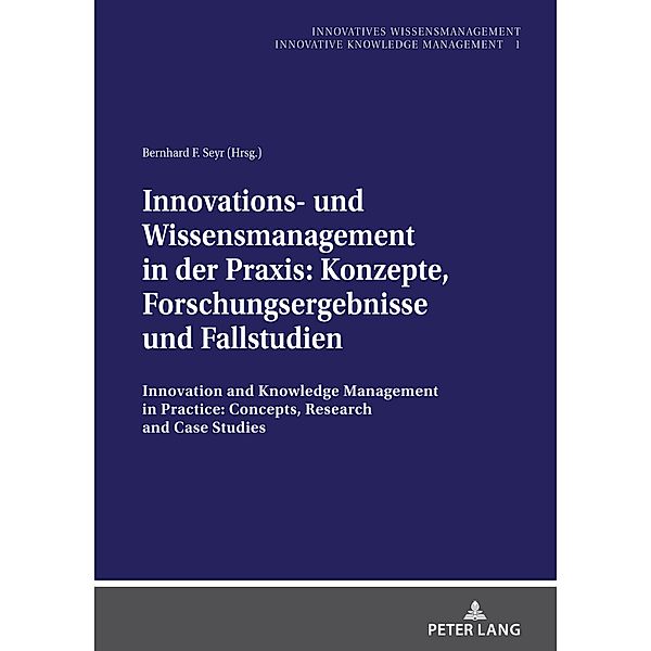 Innovations- und Wissensmanagement in der Praxis: Konzepte, Forschungsergebnisse und Fallstudien