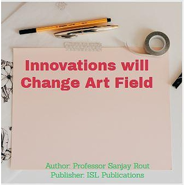 Innovations will Change Art Field, Sanjay Rout