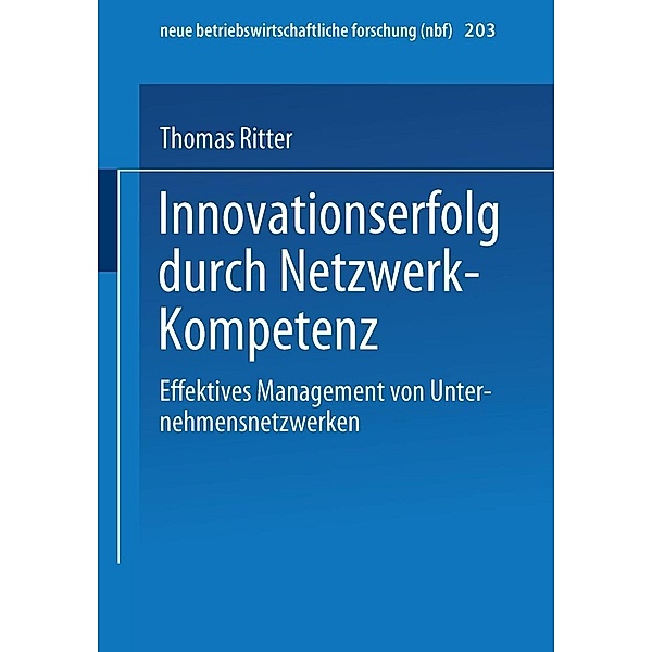 Innovationserfolg durch Netzwerk-Kompetenz / neue betriebswirtschaftliche forschung (nbf) Bd.203, Thomas Ritter