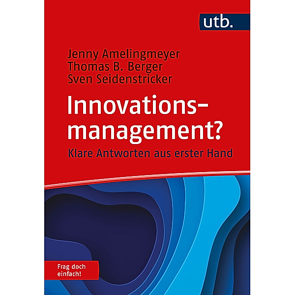 Innovationsmanagement? Frag doch einfach!, Jenny Amelingmeyer, Thomas B. Berger, Sven Seidenstricker