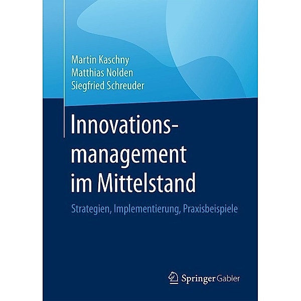 Innovationsmanagement im Mittelstand, Martin Kaschny, Matthias Nolden, Siegfried Schreuder