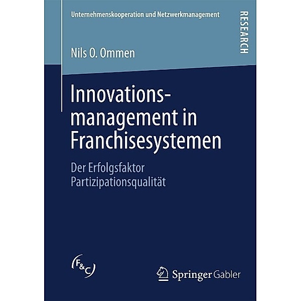 Innovationsmanagement in Franchisesystemen / Unternehmenskooperation und Netzwerkmanagement, Nils O. Ommen