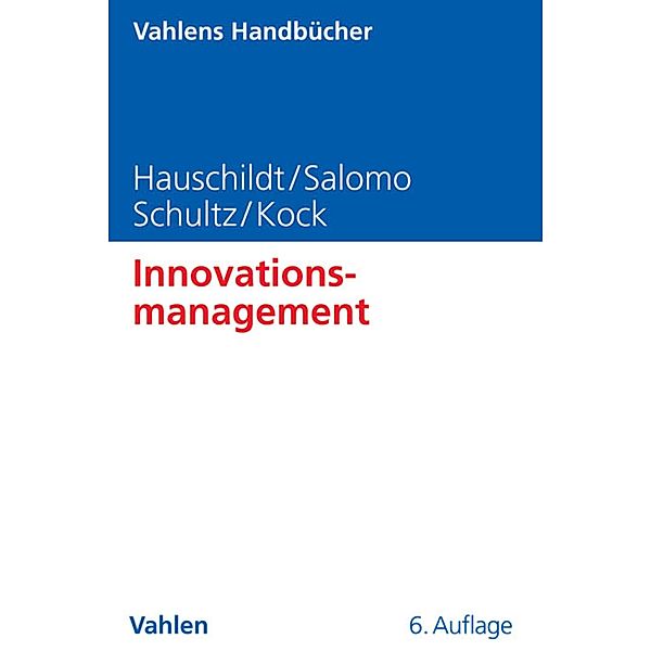 Innovationsmanagement / Vahlens Handbücher der Wirtschafts- und Sozialwissenschaften, Jürgen Hauschildt, Sören Salomo, Alexander Kock, Carsten Schultz