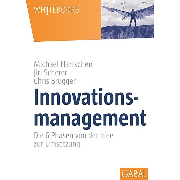 Innovationsmanagement / Whitebooks, Michael Hartschen, Jiri Scherer, Chris Brügger