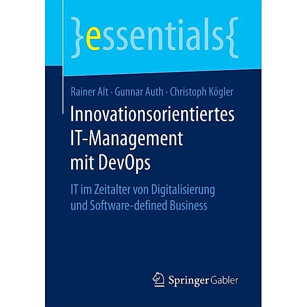 Innovationsorientiertes IT-Management mit DevOps / essentials, Rainer Alt, Gunnar Auth, Christoph Kögler