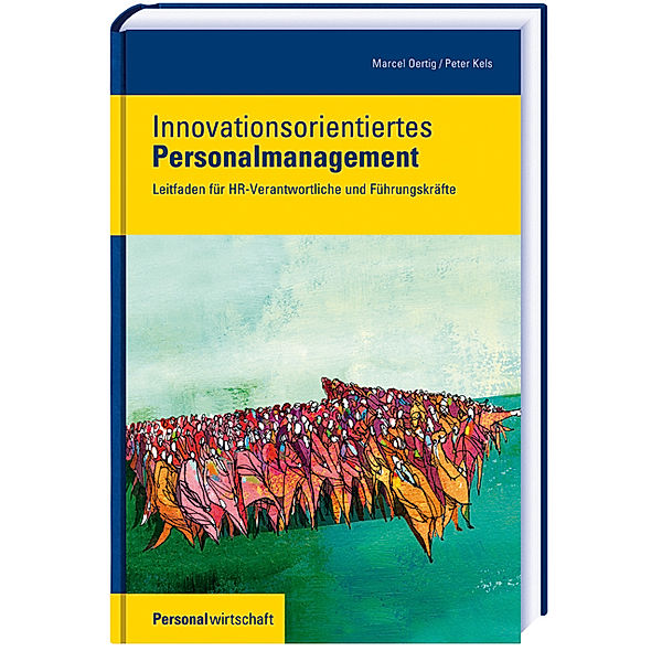 Innovationsorientiertes Personalmanagement, Marcel Oertig, Peter Kels