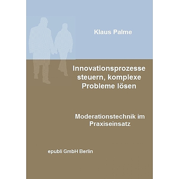 Innovationsprozesse steuern, komplexe Probleme lösen, Klaus Palme
