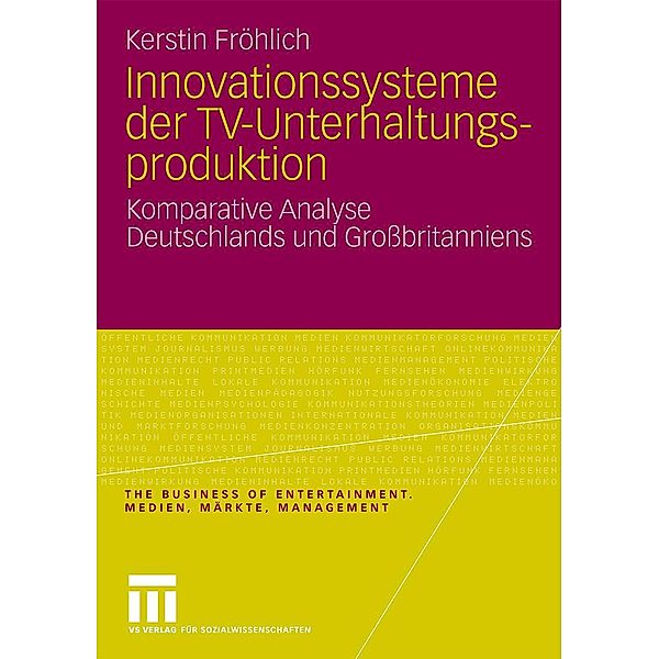 Innovationssysteme der TV-Unterhaltungsproduktion / The Business of Entertainment. Medien, Märkte, Management, Kerstin Fröhlich