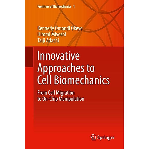 Innovative Approaches to Cell Biomechanics / Frontiers of Biomechanics Bd.1, Kennedy Omondi Okeyo, Hiromi Miyoshi, Taiji Adachi