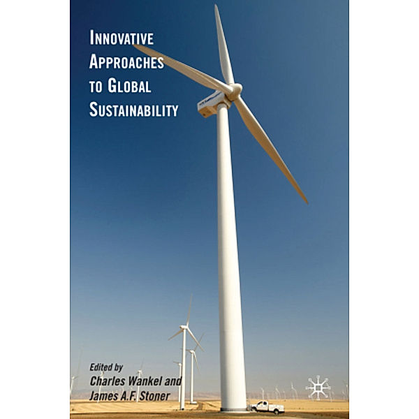 Innovative Approaches to Global Sustainability, Charles Wankel, James A. Stoner