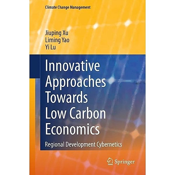 Innovative Approaches Towards Low Carbon Economics / Climate Change Management, Jiuping Xu, Liming Yao, Yi Lu