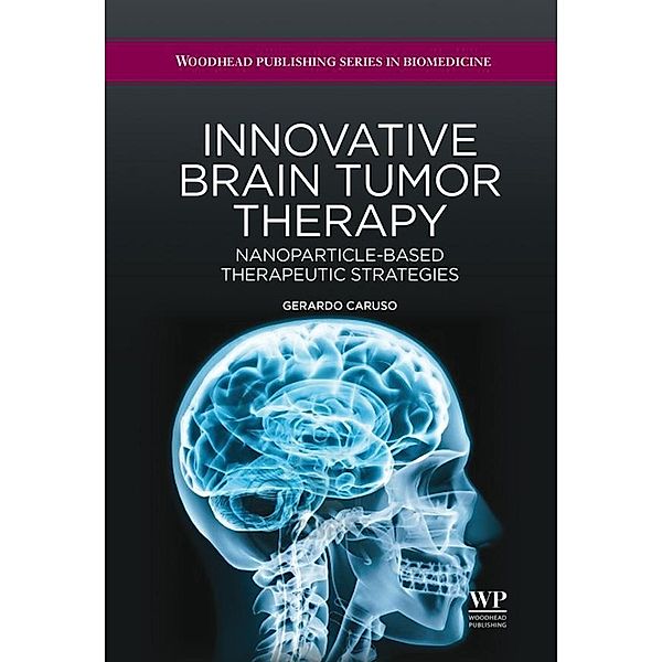 Innovative Brain Tumor Therapy / Woodhead Publishing Series in Biomedicine Bd.67, Gerardo Caruso, Lucia Merlo, Maria Caffo
