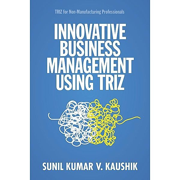 Innovative Business Management Using TRIZ, Sunil Kumar V. Kaushik