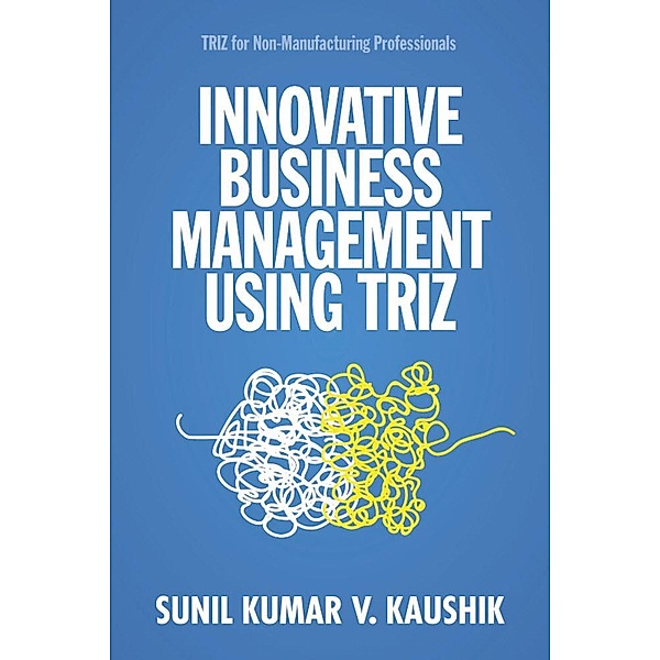 Innovative Business Management Using TRIZ, Sunil Kumar V. Kaushik