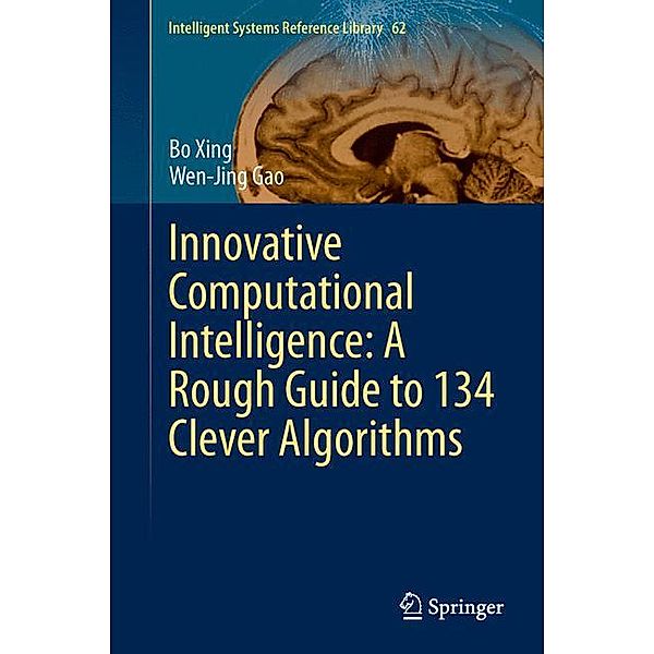 Innovative Computational Intelligence: A Rough Guide to 134 Clever Algorithms, Bo Xing, Wen-Jing Gao